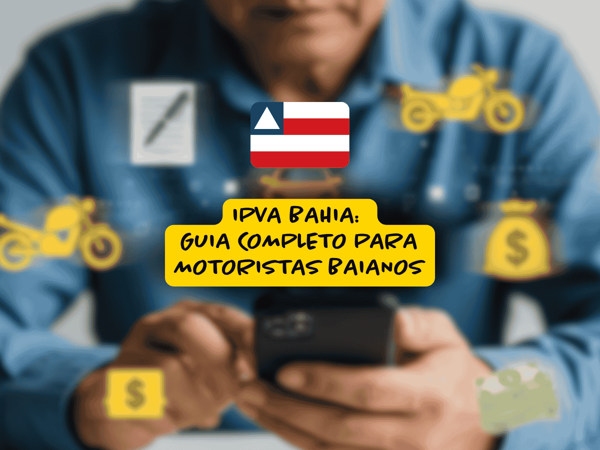 Homem mexendo no celular com ícones de moto, dinheiro e documento em amarelo ao fundo, bandeira da Bahia no topo e texto central em destaque: “IPVA Bahia: guia completo para motoristas baianos”.
