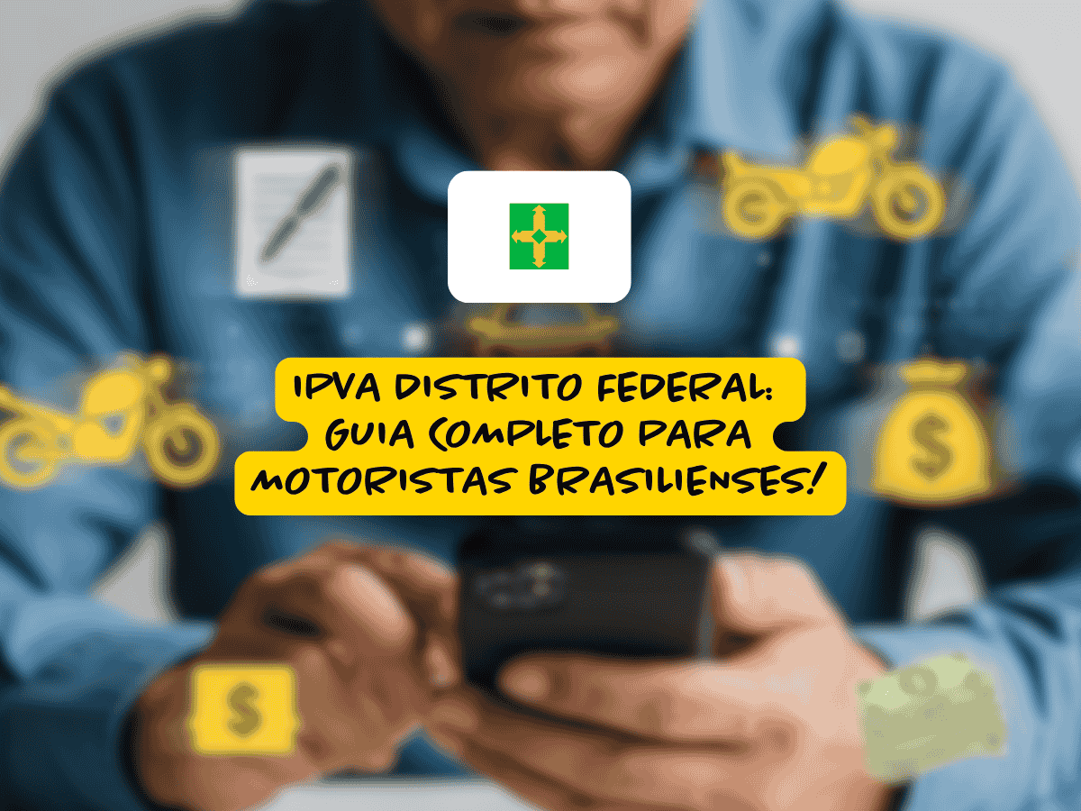 Homem interage com celular, cercado por ícones de moto, dinheiro e documento; no centro da imagem aparece a bandeira do Distrito Federal e o texto “IPVA Distrito Federal: guia completo para motoristas brasilienses!”.