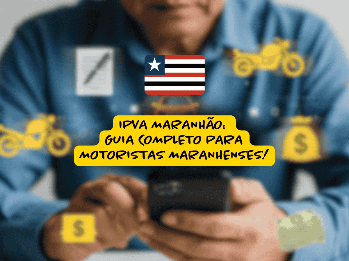 Homem manuseia celular enquanto ícones de motos, dinheiro e documentos aparecem ao redor; no centro, a bandeira do Maranhão e o texto “IPVA Maranhão: guia completo para motoristas maranhenses!”.